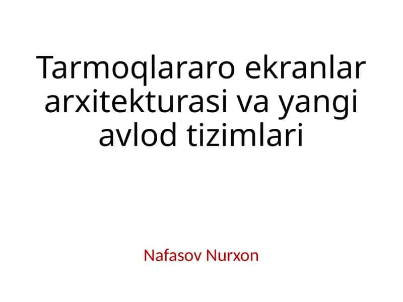 Tarmoqlararo ekranlar arxitekturasi va yangi avlod tizimlari 1