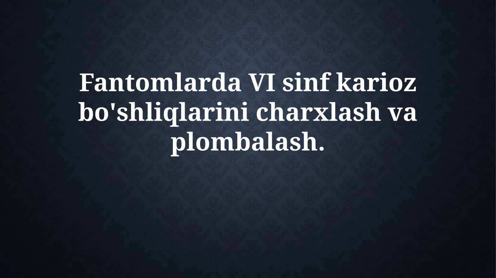Fantomlarda VI sinf karioz bo'shliqlarini chiqarish va plombalash 1