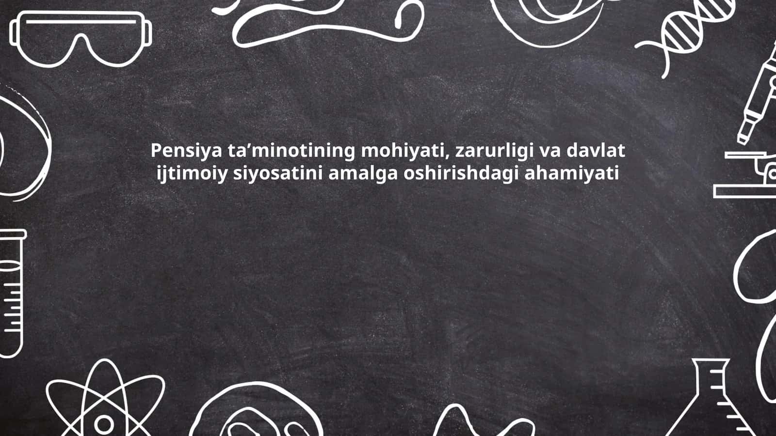 Pensiya taʼminotining mohiyati, zarurligi va davlat ijtimoiy siyosatini amalga oshirishdagi ahamiyati 1