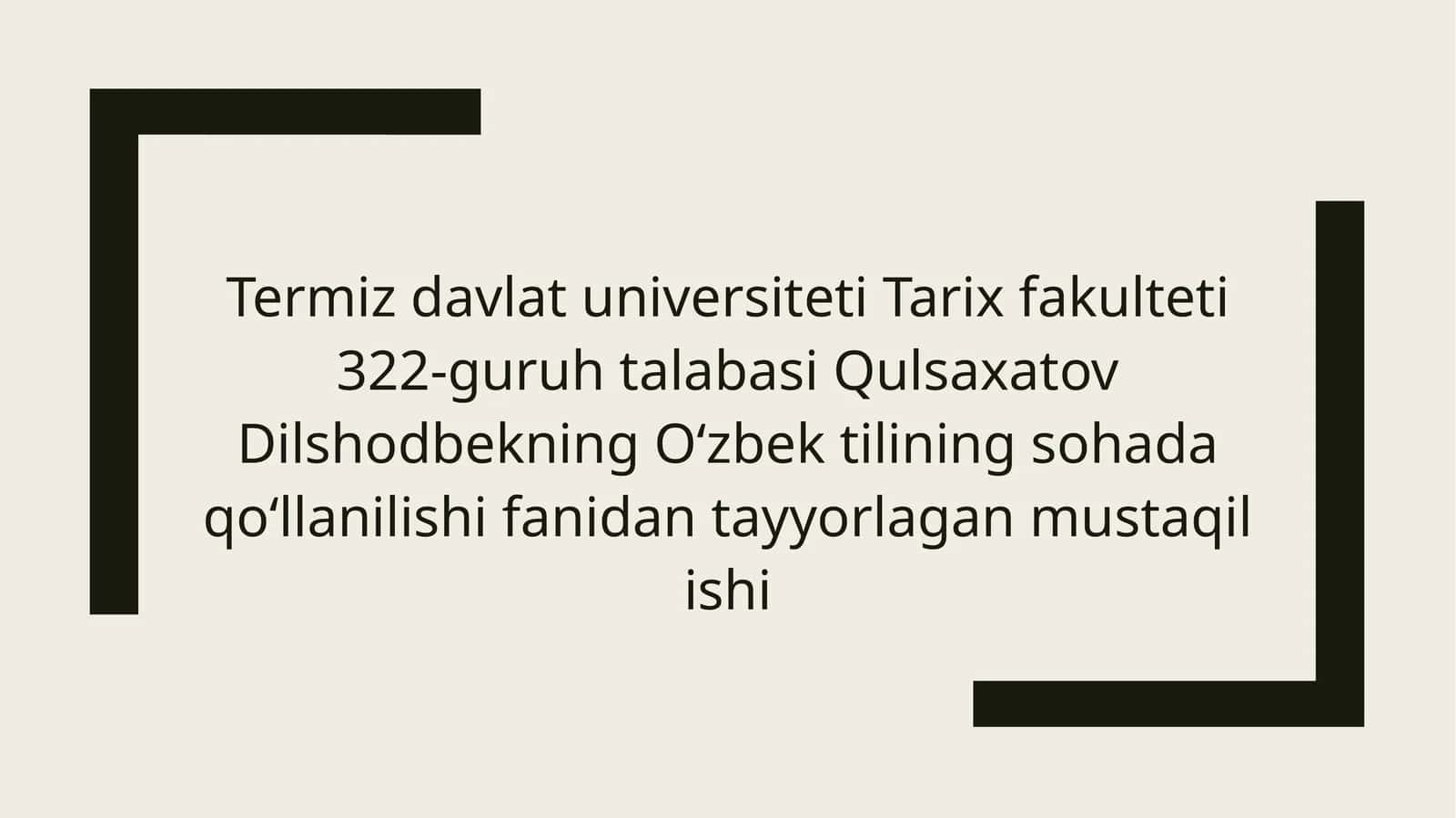 Termiz davlat universiteti Tarix fakulteti 322-guruh talabasi QulsaxatovDilshodbekningOʻzbektilining sohadaqoʻllanilishifanidan tayyorlagan mustaqil ishi 1