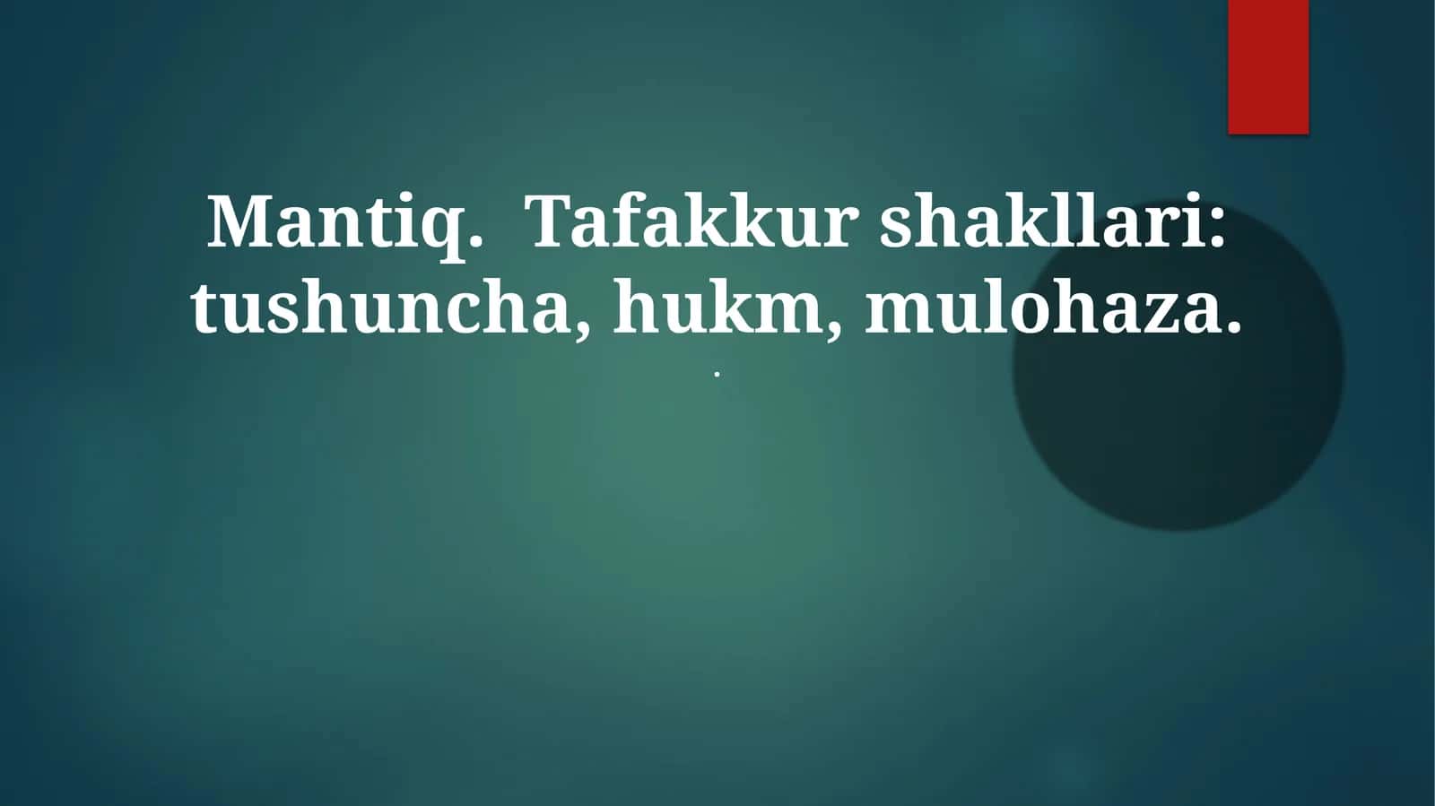 Mantiq. Tafakkur shakllari: tushuncha, hukm, mulohaza 1