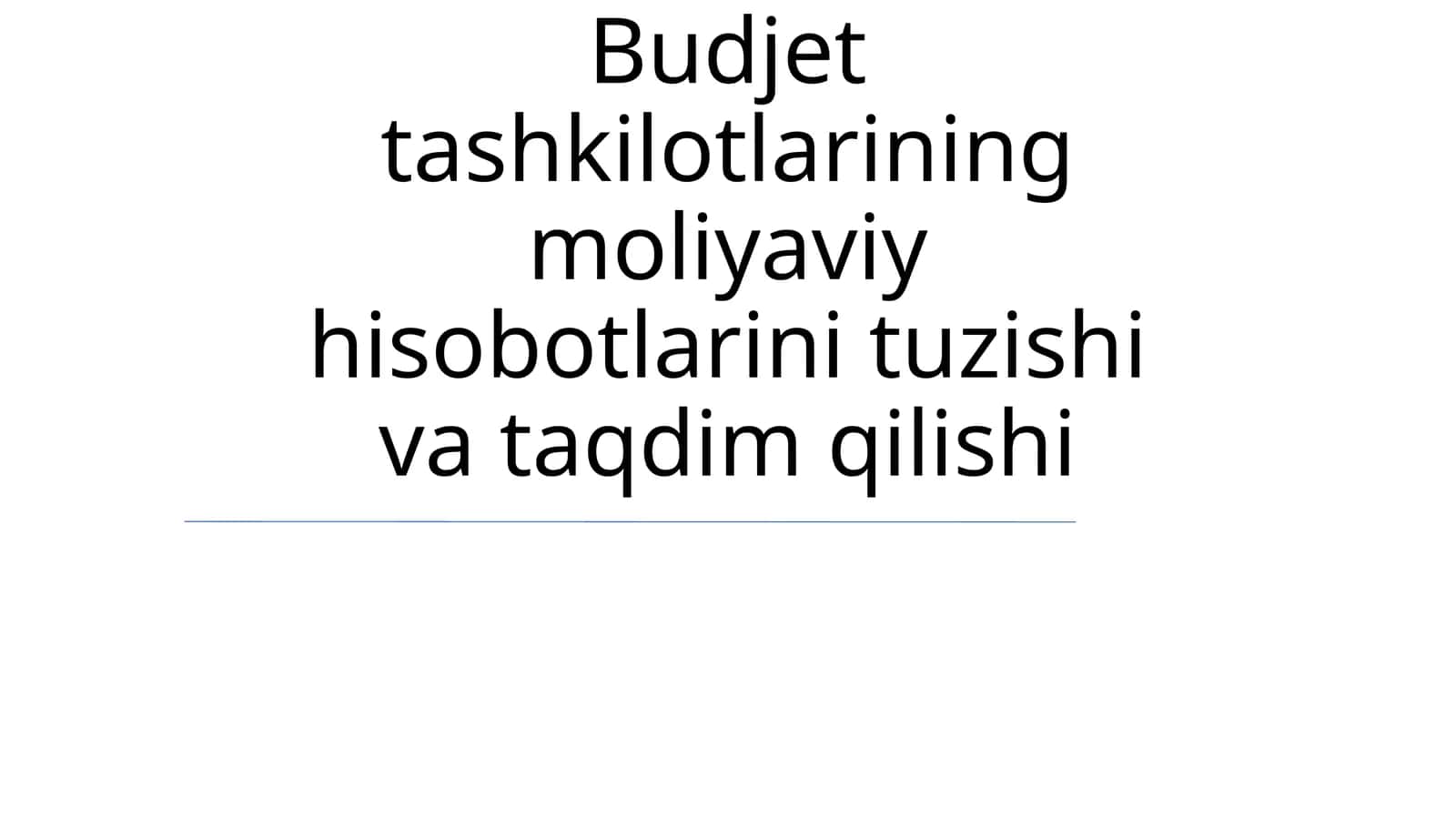 Budjet tashkilotlarining moliyaviy hisobotlarini tuzishi va taqdim qilishi 1