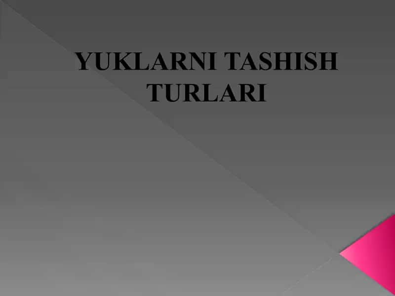 Yuklarni Tashish Turlari 1