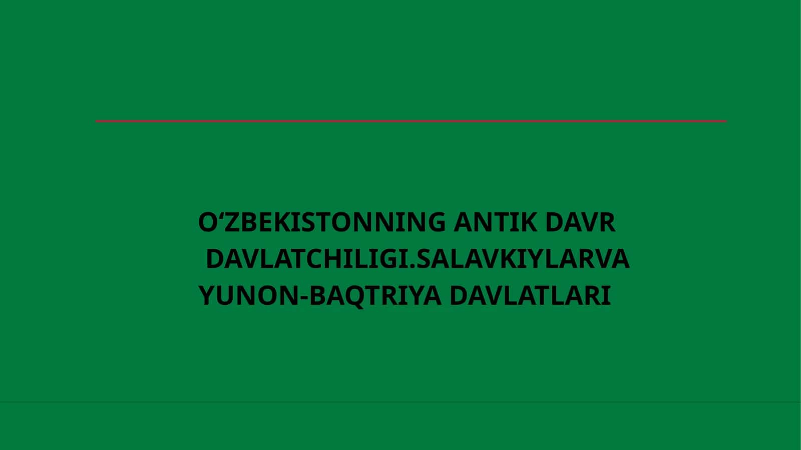 O‘ZBEKISTONNING ANTIK DAVR YUNON-BAQTRIYA DAVLATLARI DAVLATCHILIGI.SALAVKIYLARVA 1