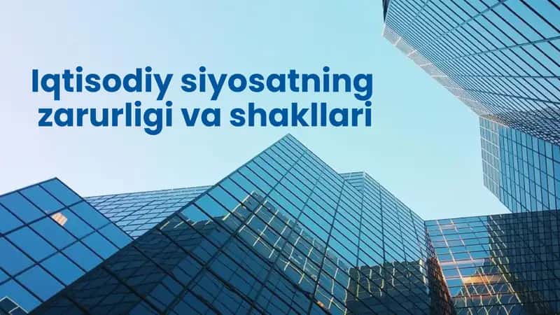 Iqtisodiy siyosatning zarurligi va shakllari 1