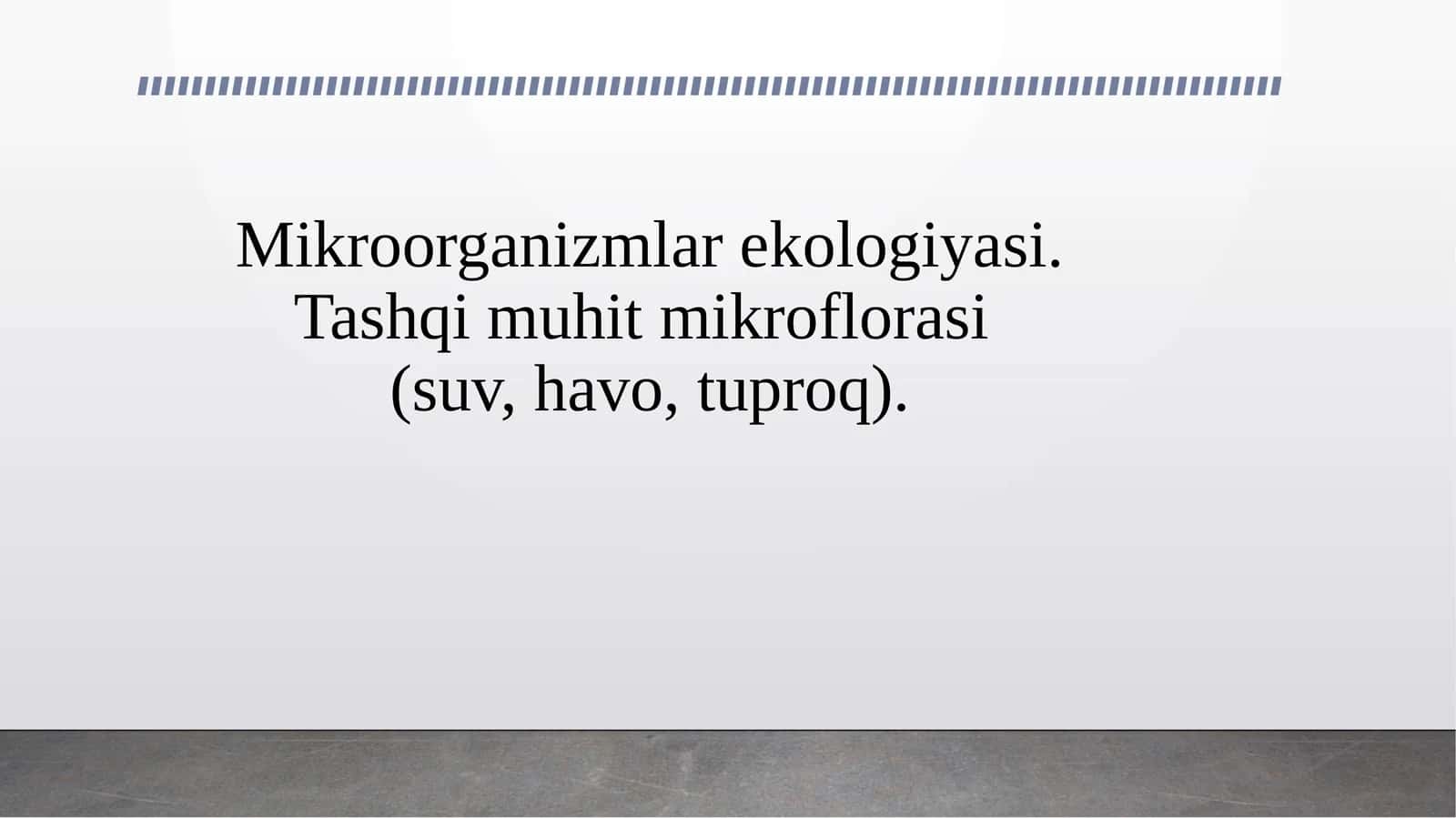 Mikroorganizmlar ekologiyasi. Tashqi muhit mikroflorasi (suv, havo, tuproq). 1