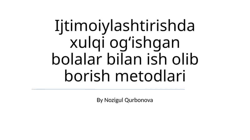 Ijtimoiylashtirishda xulqi ogʻishgan bolalar bilan ish olib borish metodlari 1