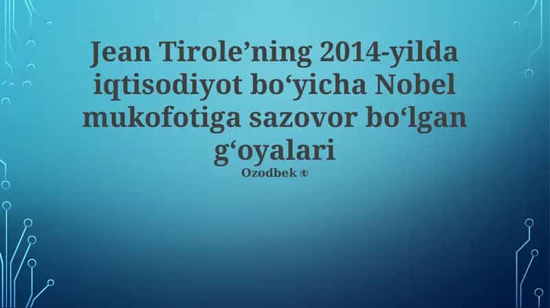 Tirole’ning 2014-yilda iqtisodiyot bo‘yicha Nobel mukofotiga sazovor bo‘lgan g‘oyalari 1