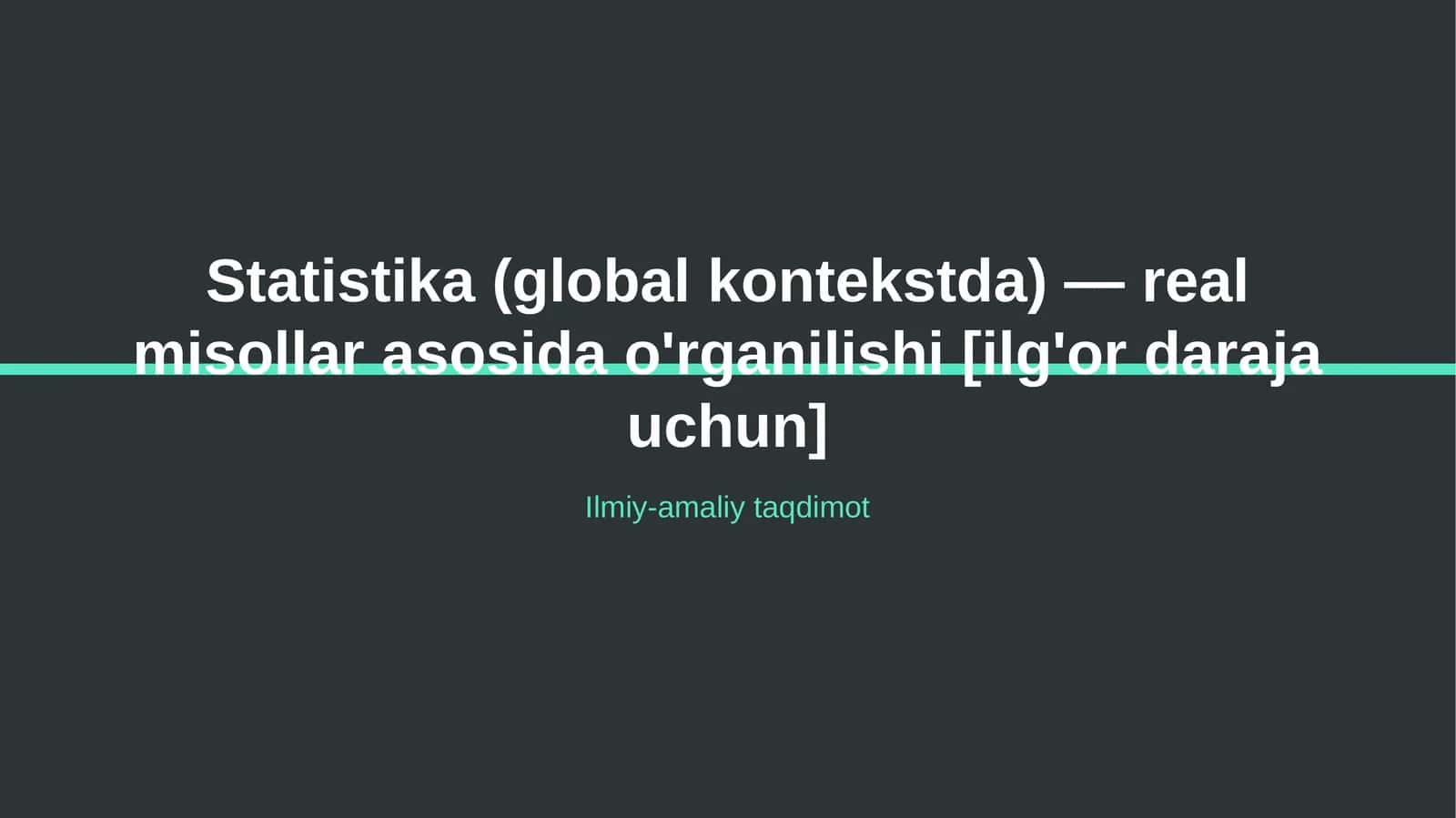 Statistika (global kontekstda) — real misollar asosida o'rganilishi [ilg'or daraja uchun] 1