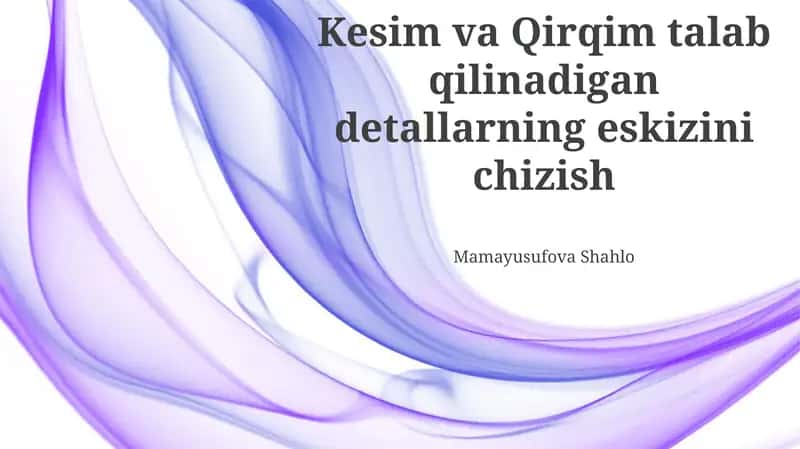 Kesim va Qirqim talab qilinadigan detallarning eskizini chizish 1