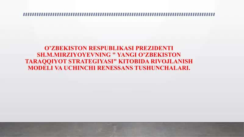 O’ZBEKISTON RESPUBLIKASI PREZIDENTI SH.M.MIRZIYOYEVNING " YANGI O’ZBEKISTON TARAQQIYOT STRATEGIYASI" KITOBIDA RIVOJLANISH MODELI VA UCHINCHI RENESSANS TUSHUNCHALARI. 1