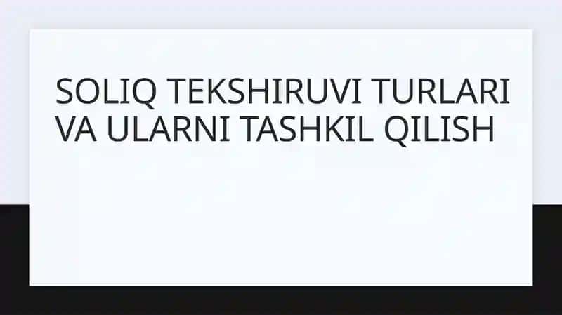 Soliq tekshiruvi turlari va ularni tashkil qilish