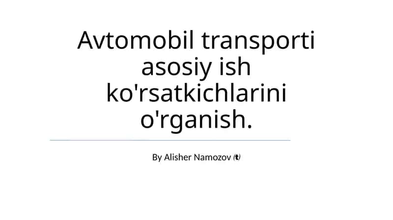 Avtomobil transporti asosiy ish ko'rsatkichlarini o'rganish 1