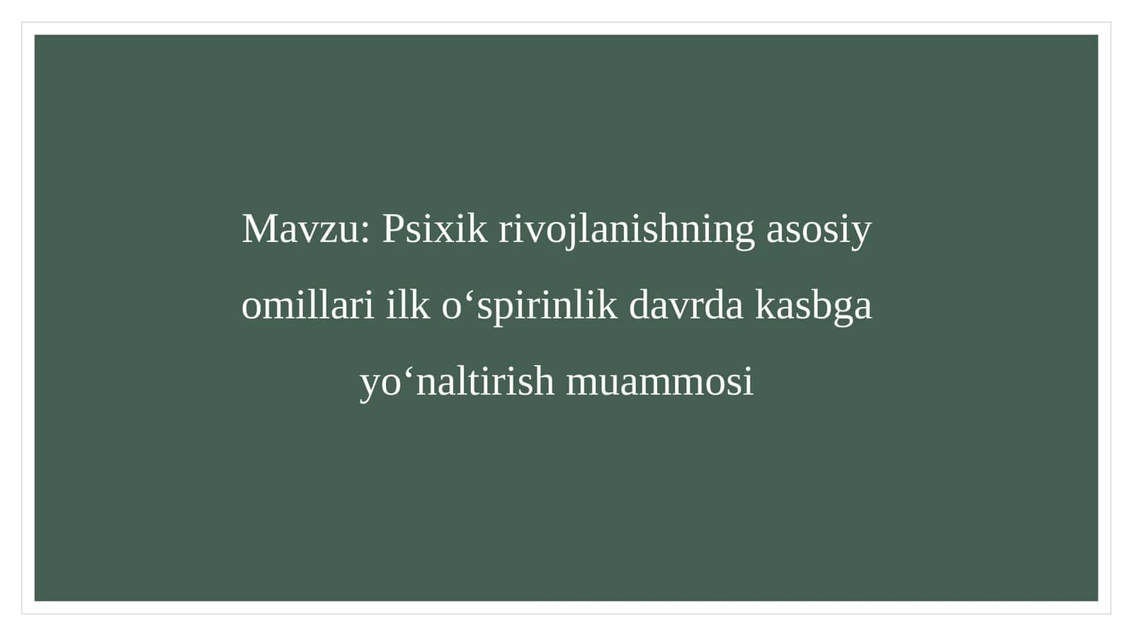Psixik rivojlanishning asosiy omillari ilk oʻspirinlik davrda kasbga yoʻnaltirish muammosi 1