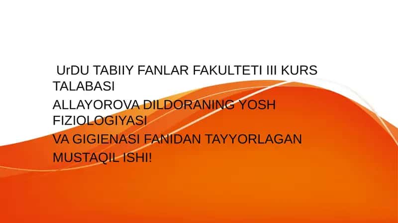 UrDU TABIIY FANLAR FAKULTETI III KURS TALABASI ALLAYOROVA DILDORANING YOSH FIZIOLOGIYASI VA GIGIENASI FANIDAN TAYYORLAGAN MUSTAQIL ISHI 1