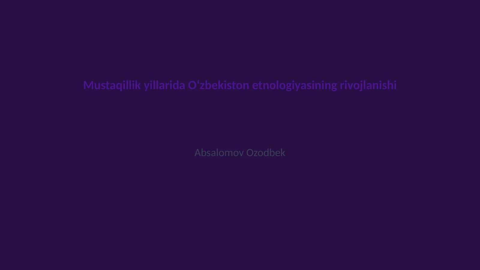 Mustaqillik yillarida Oʻzbekiston etnologiyasining rivojlanishi 1