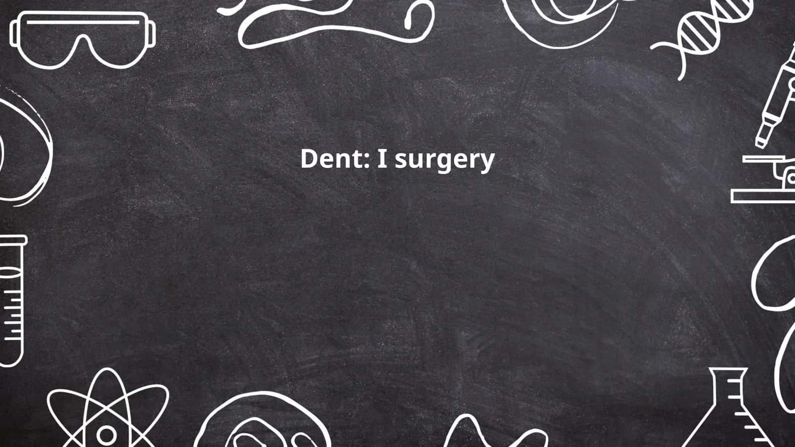 Dent: I surgery 1