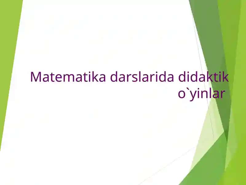 Matematika darslarida didaktik o`yinlar