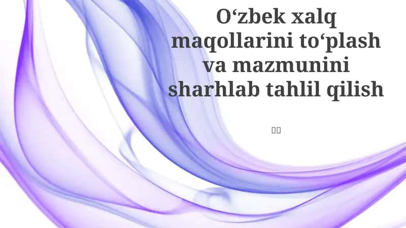 O'zbek xalq maqollarini to'plash va mazmunini sharhlab tahlil qilish 1