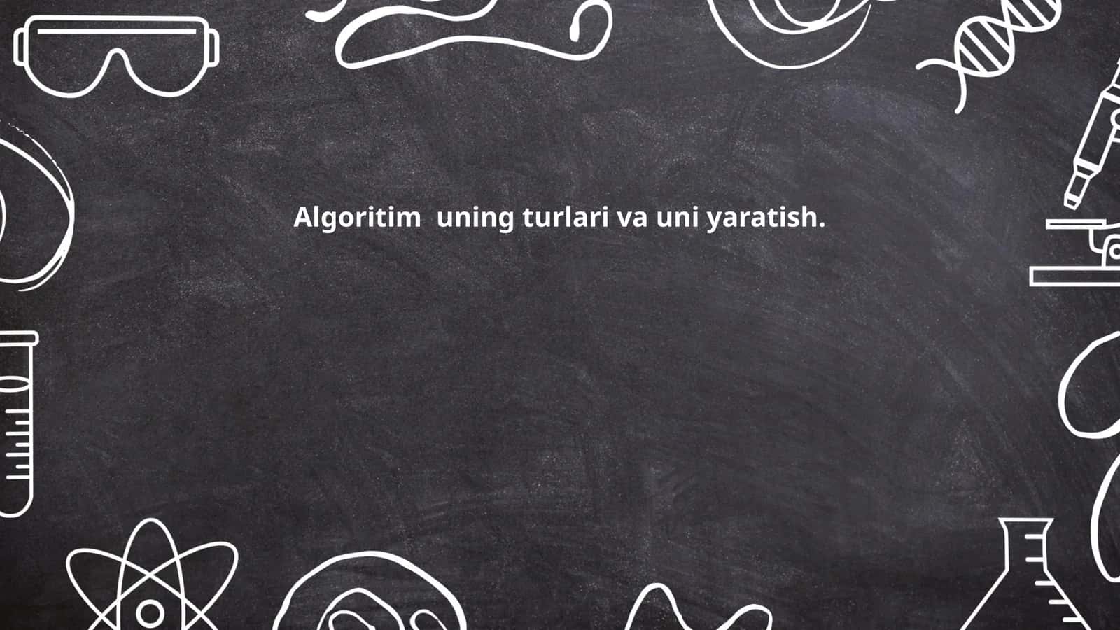 Algoritim uning turlari va uni yaratish 1