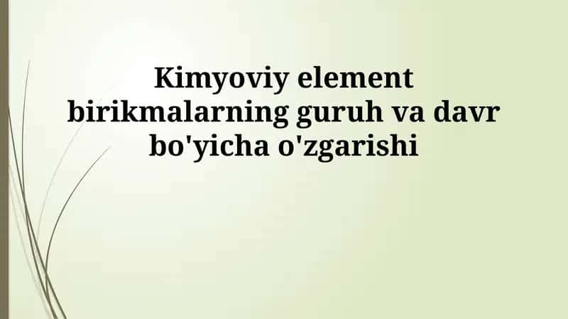 Kimyoviy element birikmalarning guruh va davr bo'yicha o'zgarishi 1