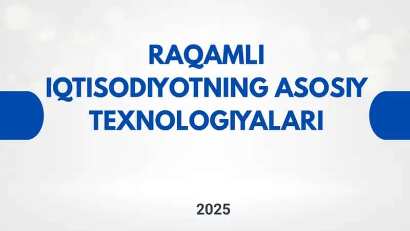 Raqamli iqtisodiyotning asosiy texnologiyalari 1