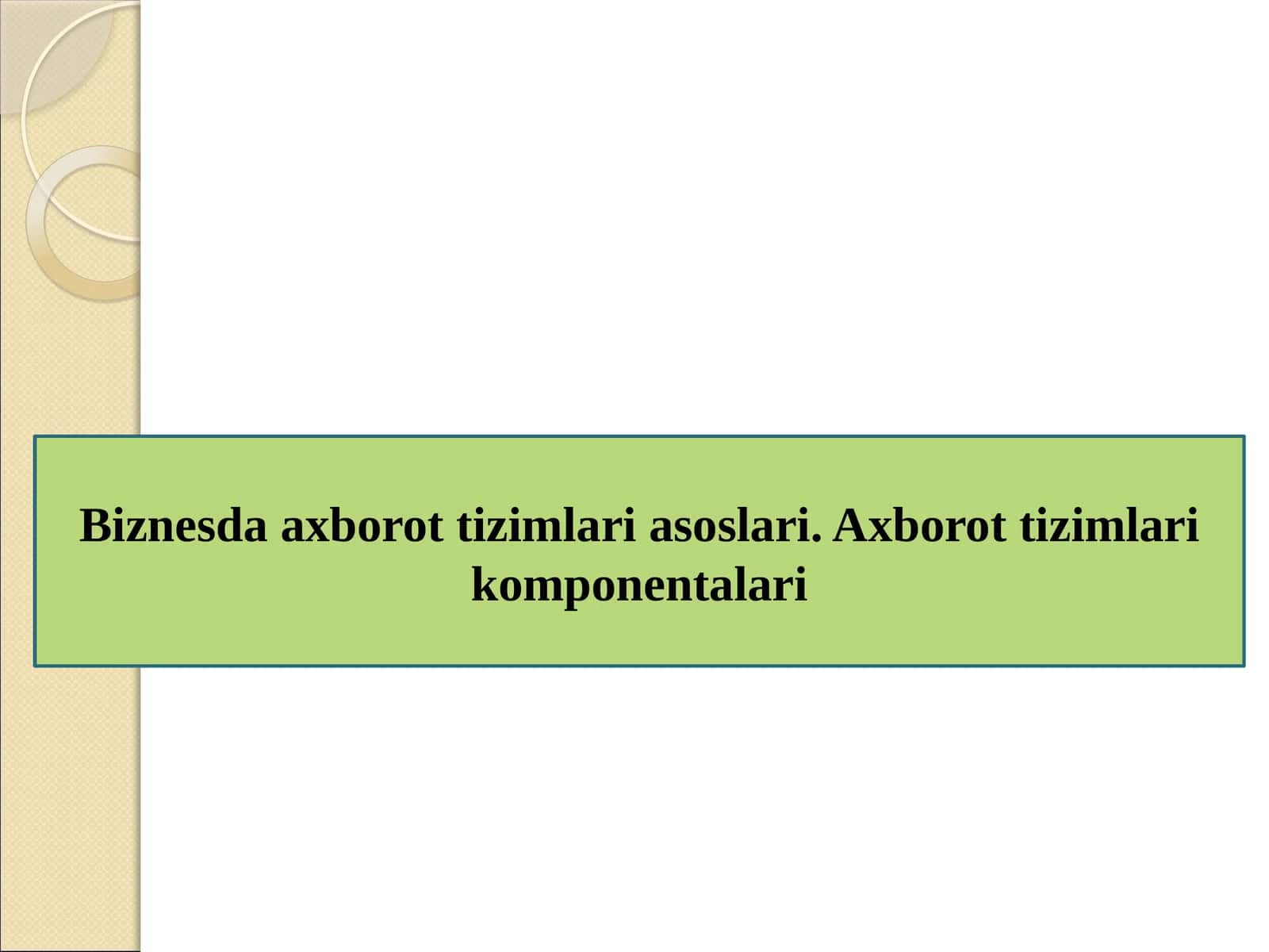 Biznesda axborot tizimlari.Axborot tizimlari komponentalari 1