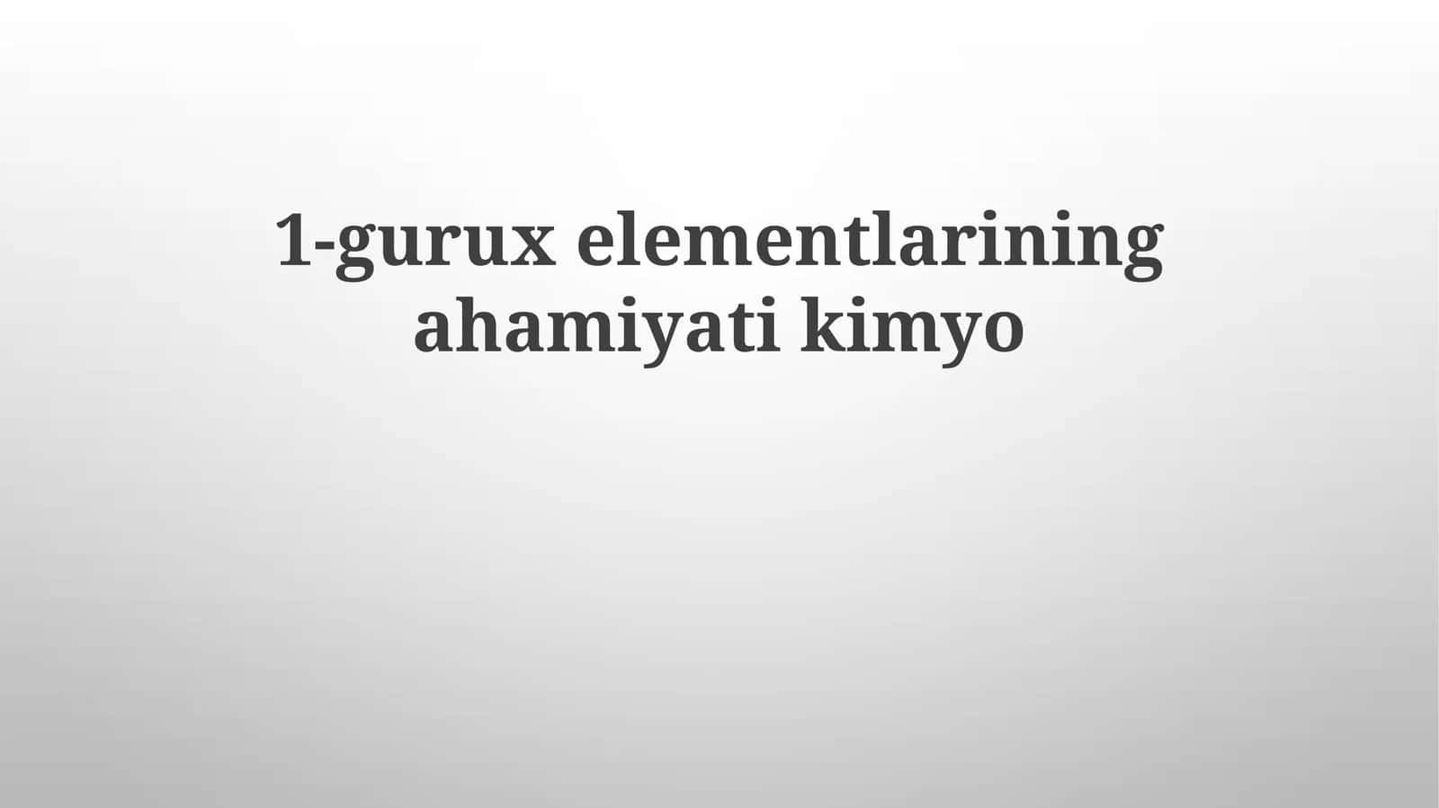 1-Gurux Elementlarining Kimyodagi Ahamiyati 1