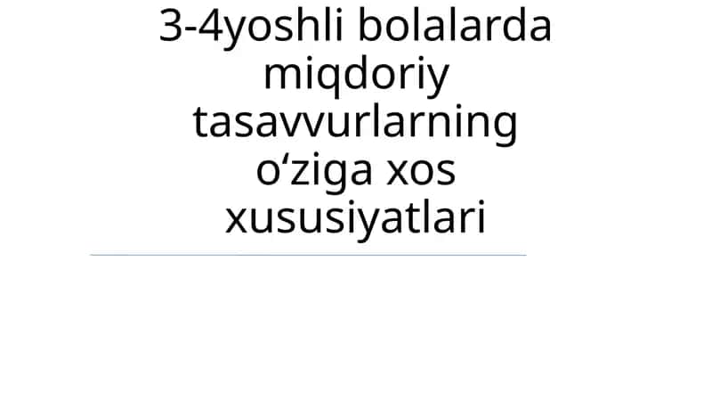 3-4yoshli bolalarda miqdoriy tasavvurlarning o‘ziga xos xususiyatlari 1