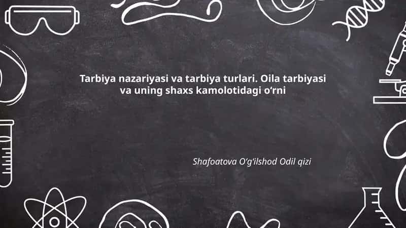 Tarbiya nazariyasi va tarbiya turlari. Oila tarbiyasi va uning shaxs kamolotidagi o‘rni 1