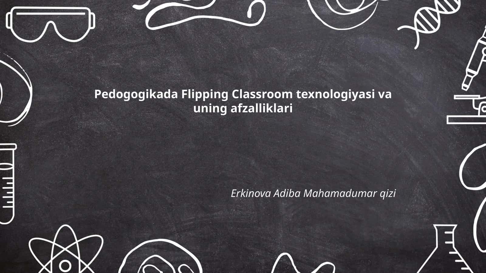 Pedogogikada Flipping Classroom texnologiyasi va uning afzalliklari 1
