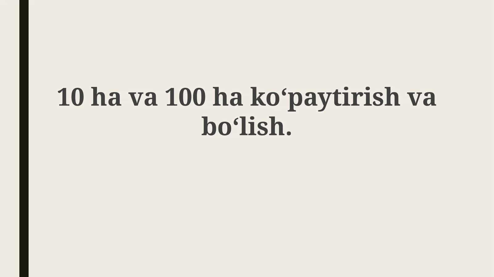 Gektar bilan arifmetik amallar: Ko'paytirish va bo'lish 1
