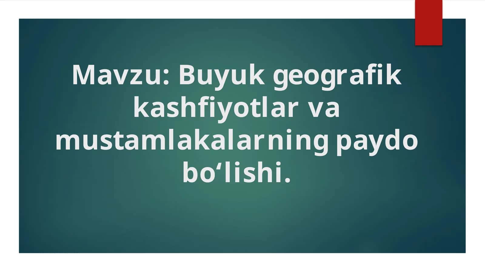 Buyuk geografik kashfiyotlar va mustamlakalarning paydo bо‘lishi 1