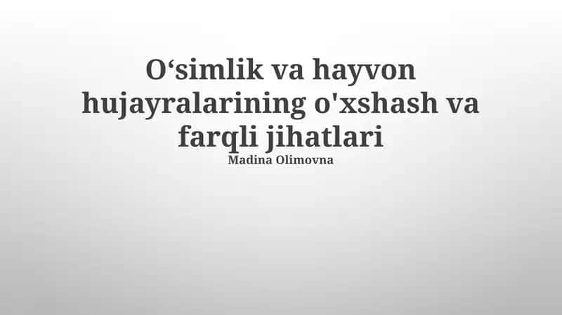 O‘simlik va hayvon hujayralarining o'xshash va farqli jihatlari 1