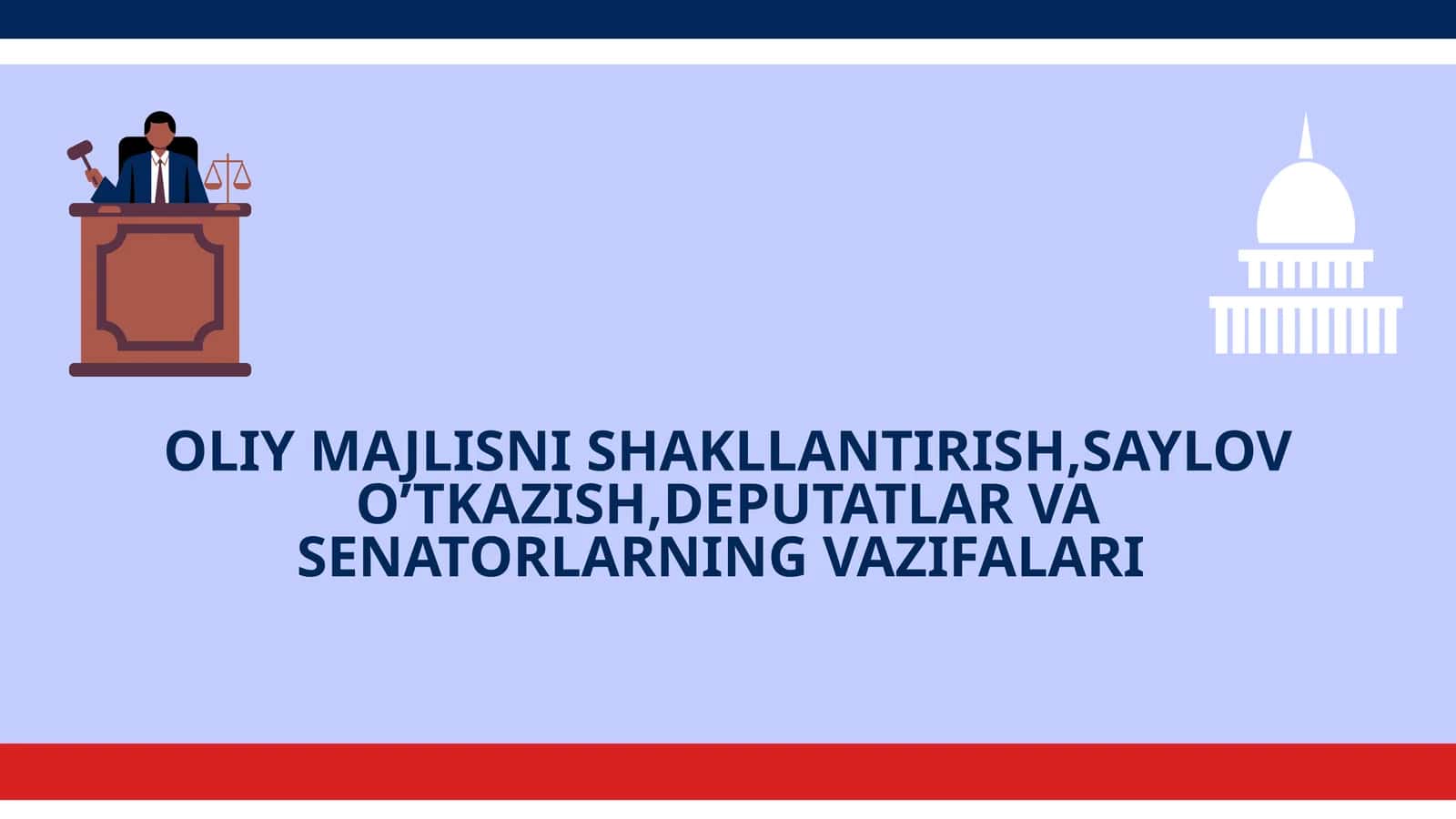 OLIY MAJLISNI SHAKLLANTIRISH,SAYLOV O’TKAZISH,DEPUTATLAR VA SENATORLARNING VAZIFALARI 1
