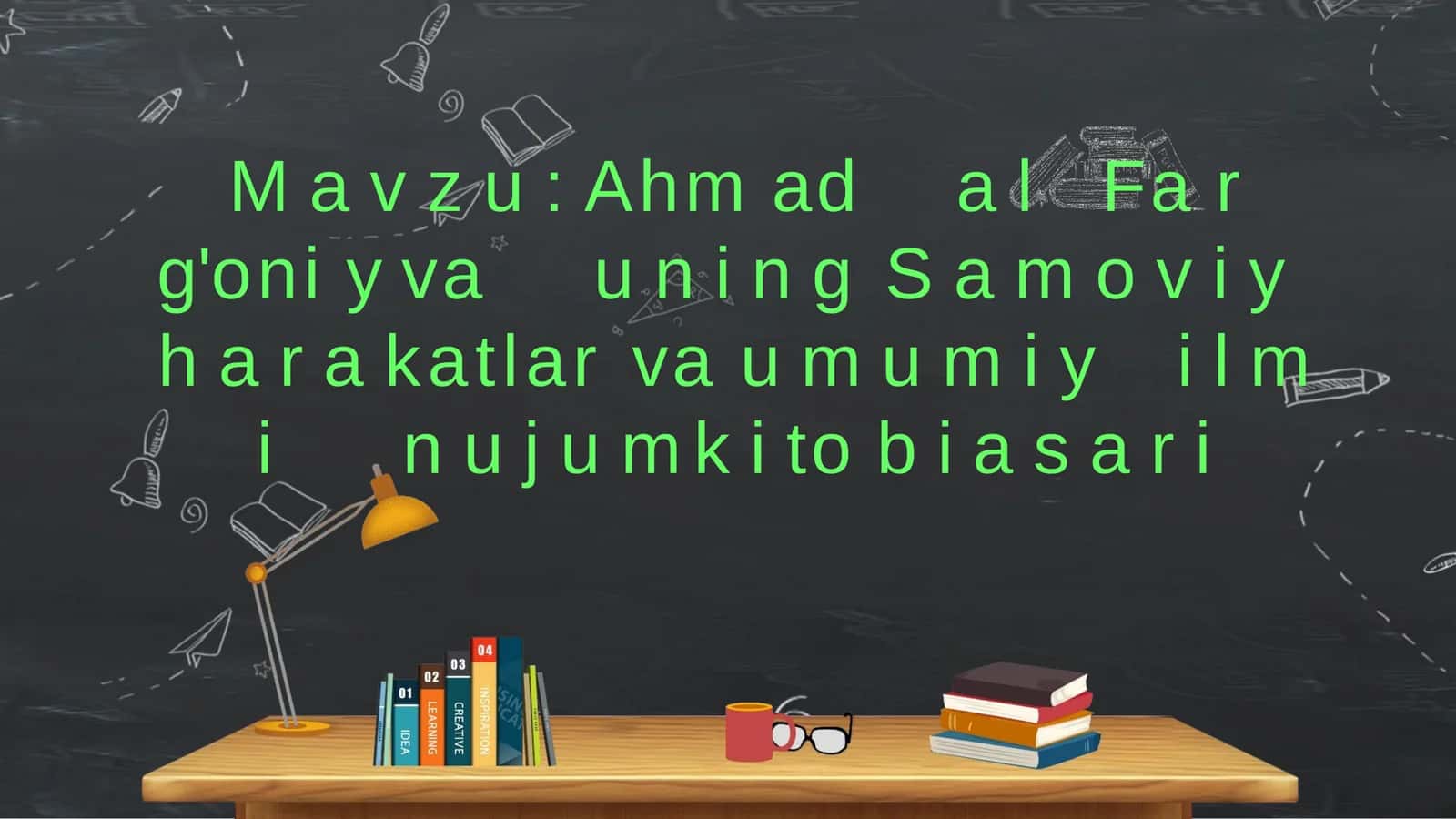 Ahmadal-Farg'oniy va uning Samoviy harakatlar va umumiy ilmi nujum kitobi asari 1