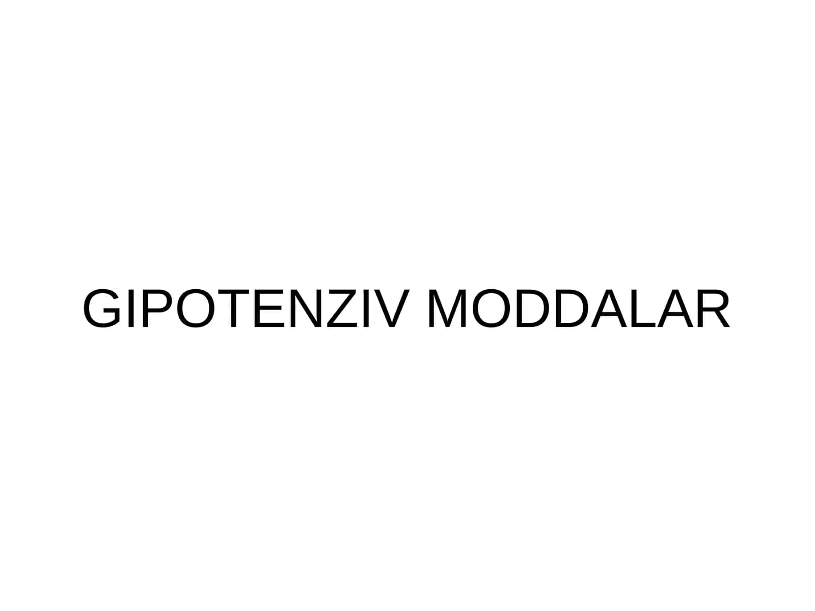 [GIPOTENZIV MODDALAR] 1