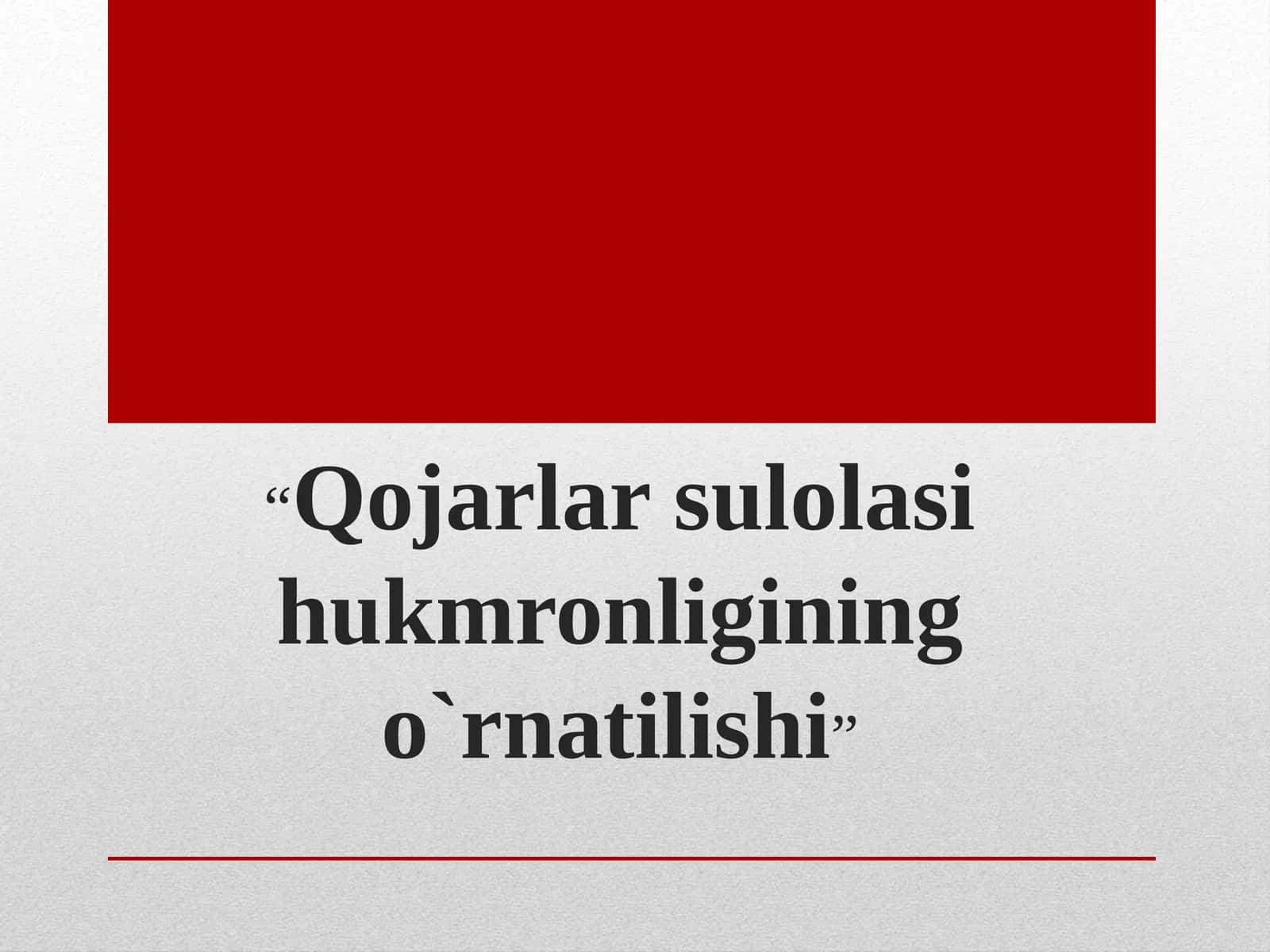 Qojarlar sulolasi hukmronligining o`rnatilishi 1
