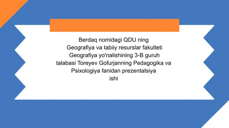Geografiya yo'nalishining 3-B guruh talabasi Toreyev Gofur janning Pedagogika va Psixologiya fanidan prezentatsiya ishi 1