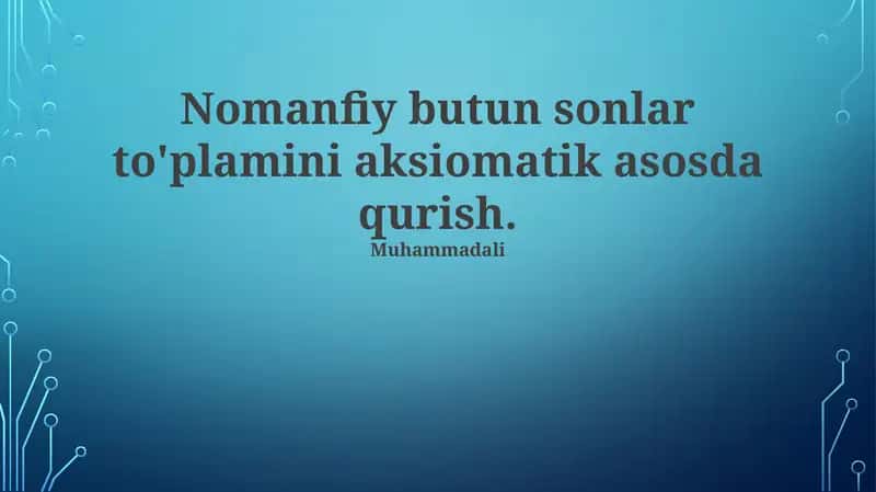 Nomanfiy butun sonlar to'plamini aksiomatik asosda qurish 1