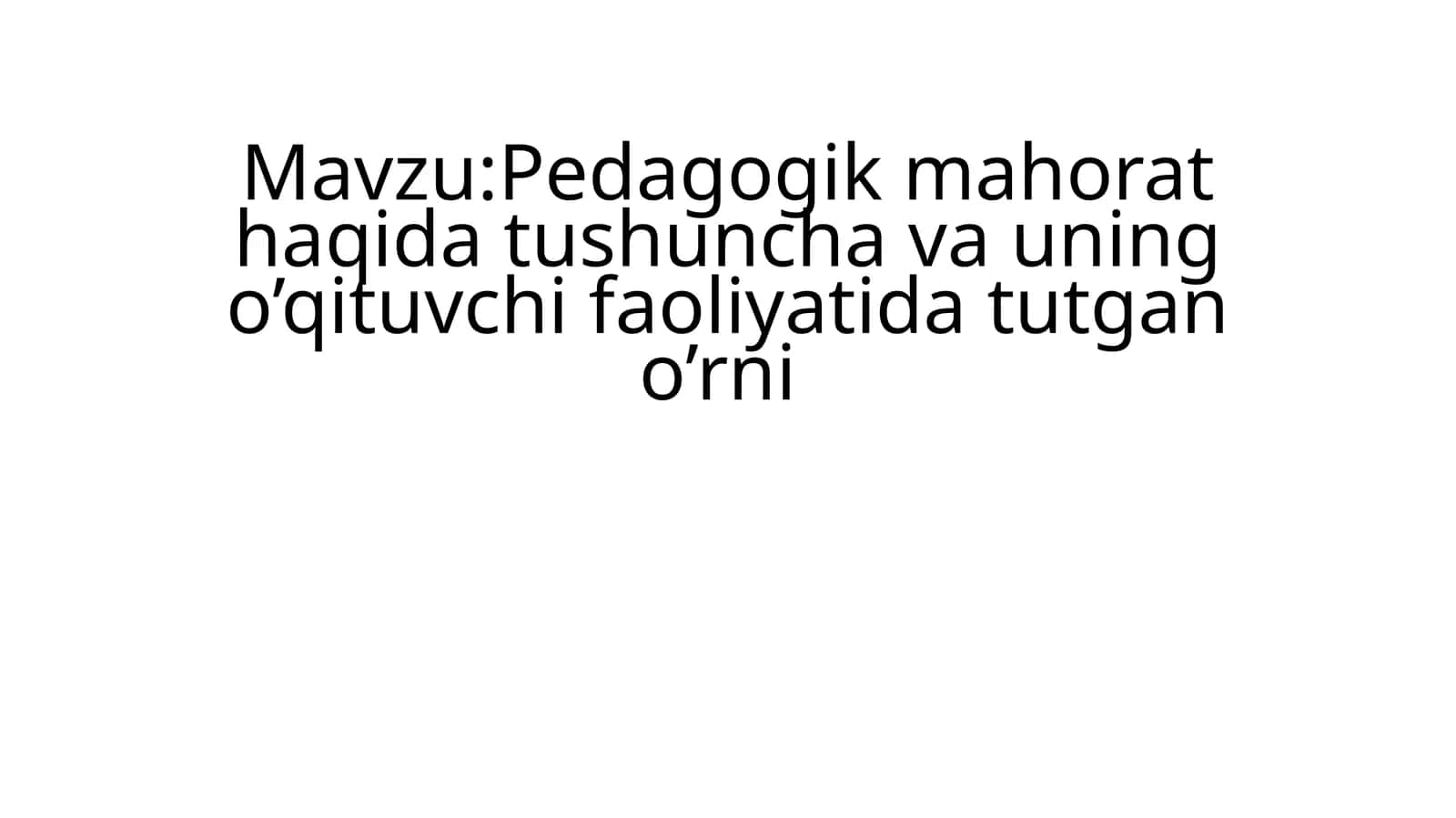 pedagogik mahorat haqida tushuncha va uning oʻqituvchi faoliyatida tutgan oʻrni 1