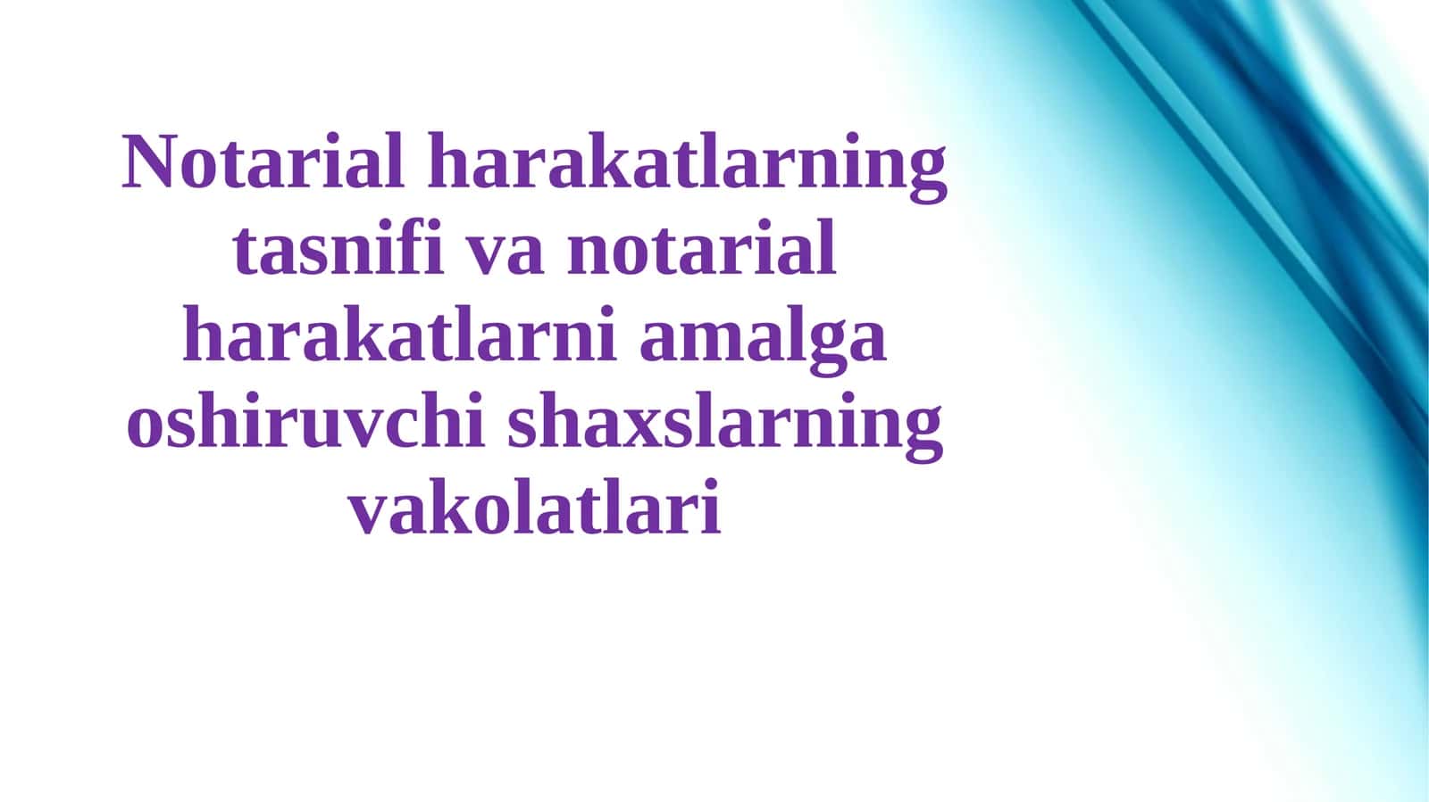 Notarial harakatlarning tasnifi va notarial harakatlarni amalga oshiruvchi shaxslarning vakolatlari 1