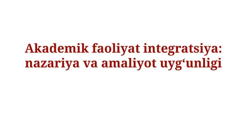 Akademik faoliyat integratsiya: nazariya va amaliyot uygunligi 1