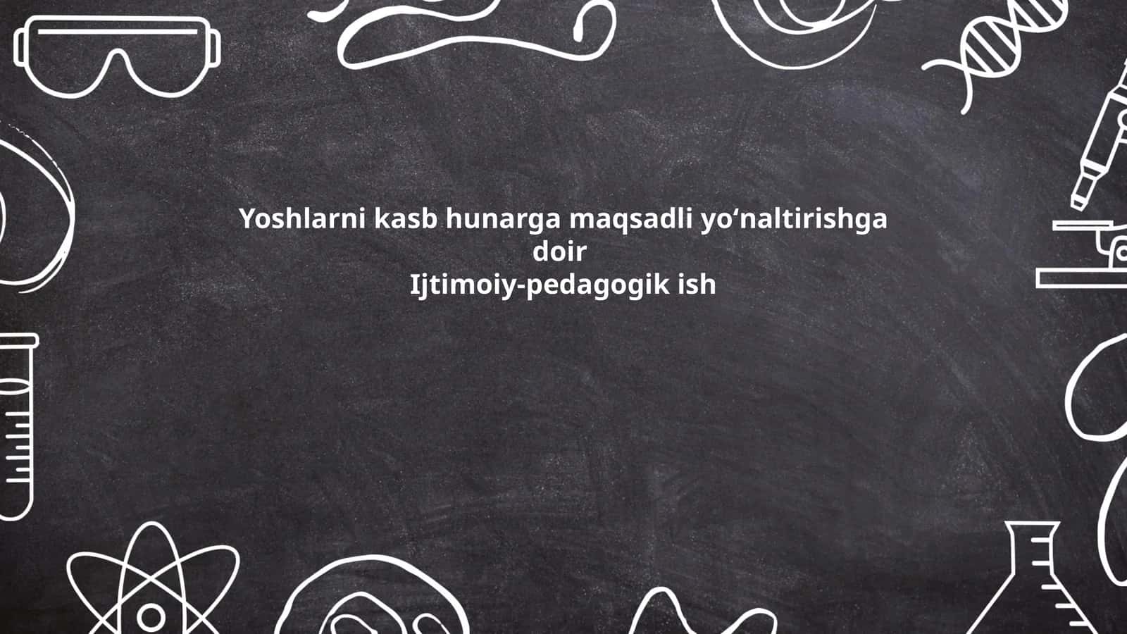 Yoshlarni kasb hunarga maqsadli yoʻnaltirishga doir Ijtimoiy-pedagogik ish 1
