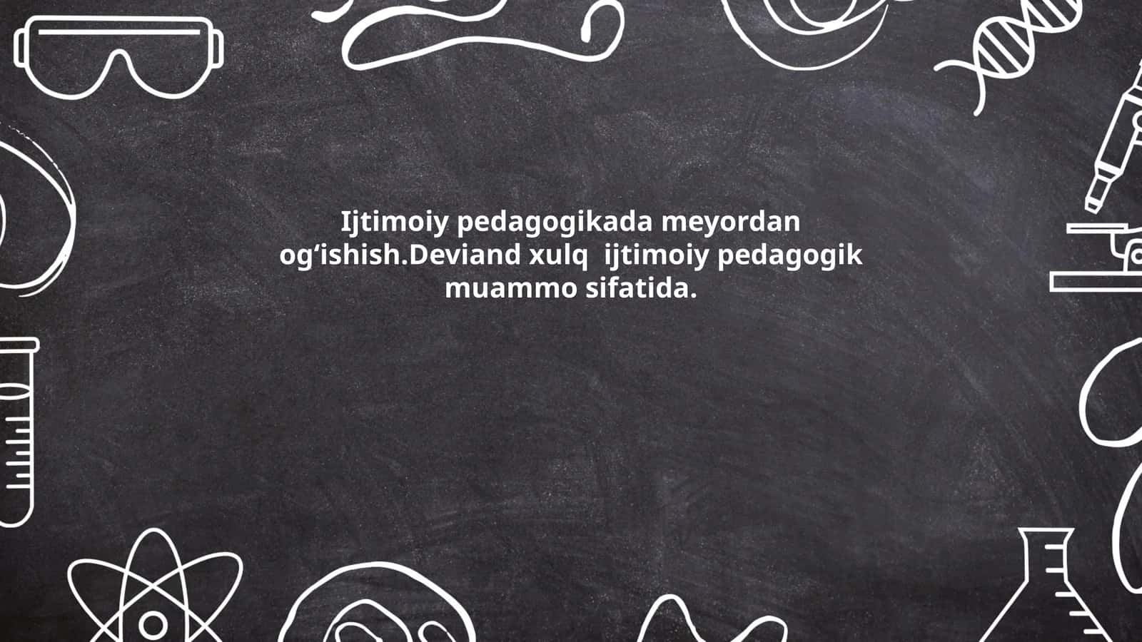 Deviant xulq tushunchasi va uning ijtimoiy pedagogik ahamiyati 1