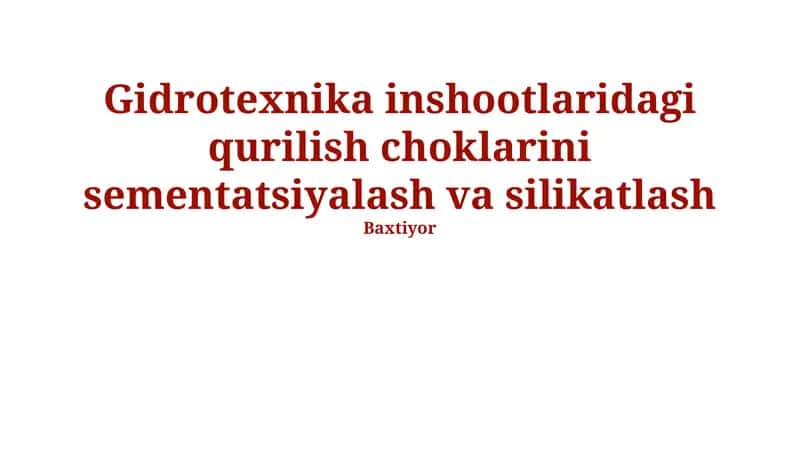 Gidrotexnika inshootlaridagi qurilish choklarini sementatsiyalash va silikatlash 1