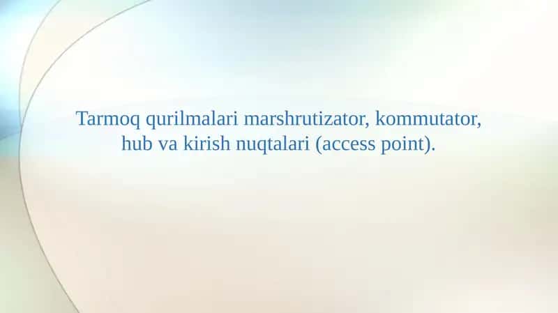 Tarmoq qurilmalari marshrutizator, kommutator, hub va kirish nuqtalari (access point).