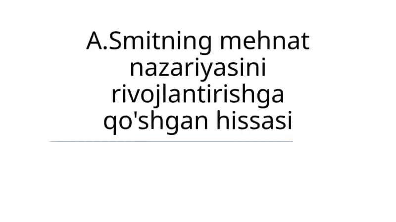 A.Smitning mehnat nazariyasini rivojlantirishga qo'shgan hissasi 1