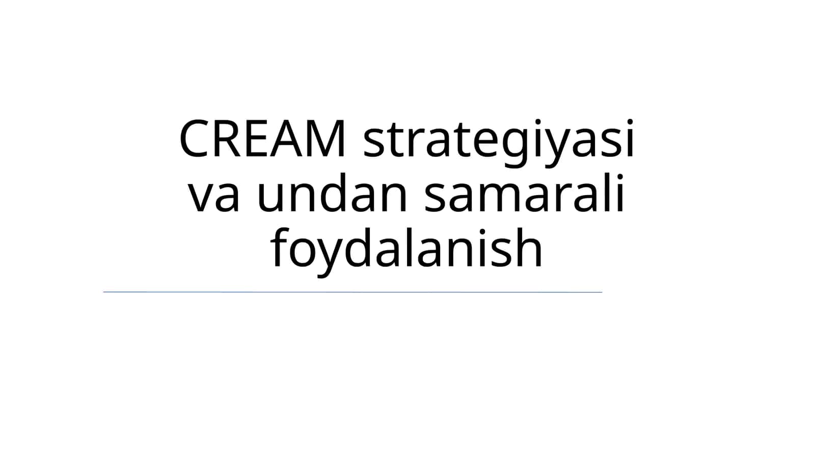 CREAM strategiyasi va undan samarali foydalanish 1