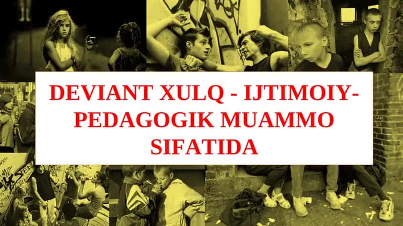 Deviant Xulq - IJTIMOIY-PEDAGOGIK MUAMMO SIFATIDA 1